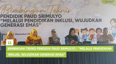 Bimbingan Teknis Pendidik PAUD Srimulyo : “Melalui Pendidikan Inklusi, Wujudkan Generasi Emas”